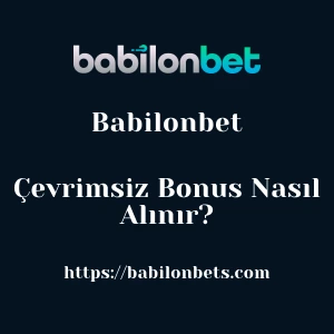 Babilonbet Çevrimsiz Bonus Nasıl Alınır?