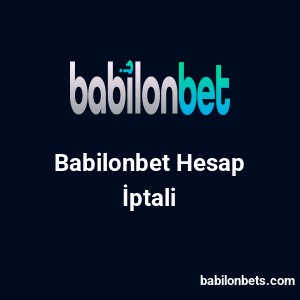 Babilonbet Hesap İptali