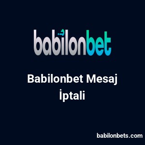 Babilonbet Mesaj İptali