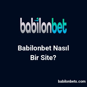 Babilonbet Nasıl Bir Site?