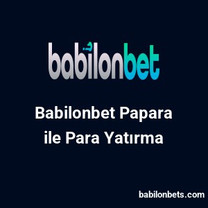 Babilonbet Papara ile Para Yatırma