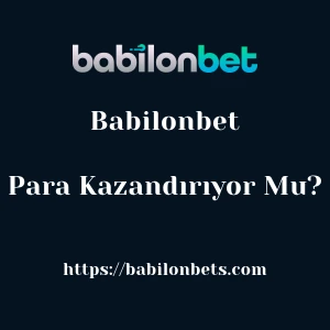 Babilonbet Para Kazandırıyor Mu?