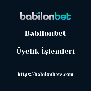 Babilonbet Üyelik İşlemleri