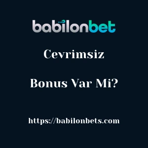 Babilonbet Çevrimsiz Bonus Var Mı?